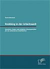 Mobbing in der Arbeitswelt: Ursachen, Folgen und mögliche Lösungsansätze für ein verbessertes Arbeitsklima