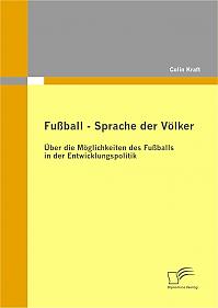 Fußball  Sprache der Völker: Über die Möglichkeiten des Fußballs in der Entwicklungspolitik