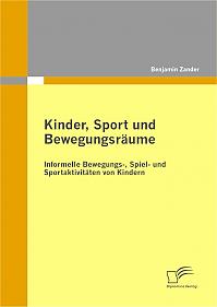 Kinder, Sport und Bewegungsräume: Informelle Bewegungs-, Spiel- und Sportaktivitäten von Kindern