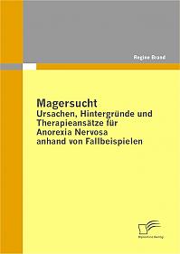 Magersucht: Ursachen, Hintergründe und Therapieansätze für Anorexia Nervosa anhand von Fallbeispielen