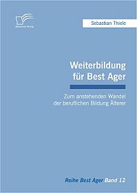 Weiterbildung für Best Ager: Zum anstehenden Wandel der beruflichen Bildung Älterer