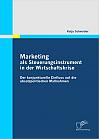 Marketing als Steuerungsinstrument in der Wirtschaftskrise: Der konjunkturelle Einfluss auf die absatzpolitischen Maßnahmen