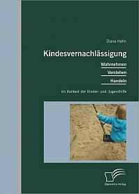 Kindesvernachlässigung: Wahrnehmen, Verstehen, Handeln im Kontext der Kinder- und Jugendhilfe