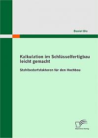 Kalkulation im Schlüsselfertigbau leicht gemacht : Stahlbedarfsfaktoren für den Hochbau