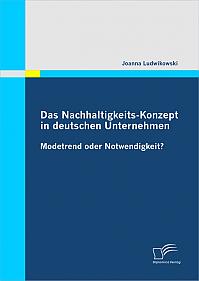 Das Nachhaltigkeits-Konzept in deutschen Unternehmen: Modetrend oder Notwendigkeit?