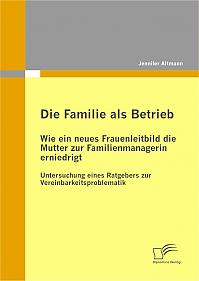 Die Familie als Betrieb: Wie ein neues Frauenleitbild die Mutter zur Familienmanagerin erniedrigt