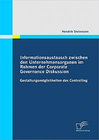 Informationsaustausch zwischen den Unternehmensorganen im Rahmen der Corporate Governance Diskussion: Gestaltungsmöglichkeiten des Controlling