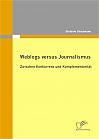 Weblogs versus Journalismus: Zwischen Konkurrenz und Komplementarität