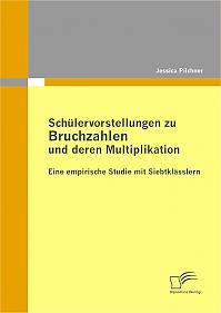 Schülervorstellungen zu Bruchzahlen und deren Multiplikation: Eine empirische Studie mit Siebtklässlern