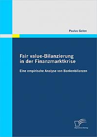 Fair value-Bilanzierung in der Finanzmarktkrise: Eine Empirische Analyse von Bankenbilanzen