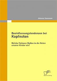 Beeinflussungstendenzen bei Kopfnoten: Welche Faktoren fließen in die Noten unserer Kinder ein?