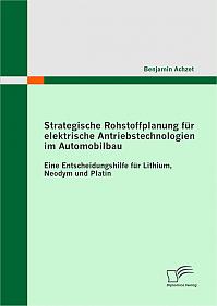 Strategische Rohstoffplanung für elektrische Antriebstechnologien im Automobilbau: Eine Entscheidungshilfe für Lithium, Neodym und Platin