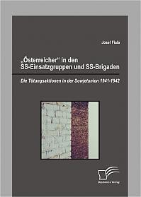"Österreicher" in den SS-Einsatzgruppen und SS-Brigaden: Die Tötungsaktionen in der Sowjetunion 1941-1942