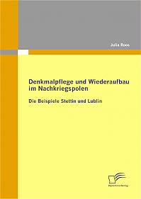 Denkmalpflege und Wiederaufbau im Nachkriegspolen: Die Beispiele Stettin und Lublin