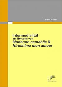 Intermedialität am Beispiel von Moderato Cantabile & Hiroshima Mon Amour