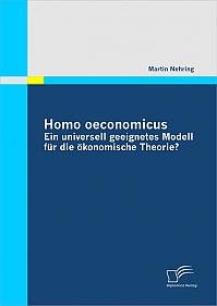 Homo oeconomicus  ein universell geeignetes Modell für die ökonomische Theorie?