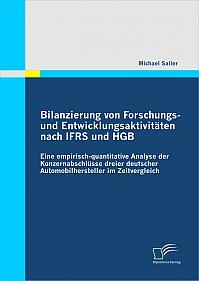 Bilanzierung von Forschungs- und Entwicklungsaktivitäten nach IFRS und HGB: Eine empirisch-quantitative Analyse der Konzernabschlüsse dreier deutscher Automobilhersteller im Zeitvergleich