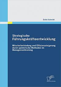 Strategische Führungskräfteentwicklung: Mitarbeiterbindung und Effizienzsteigerung durch spielerische Methoden im Managementtraining