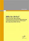 Hilfe für Afrika? Eine kritische Betrachtung internationaler Entwicklungsförderung und Entwicklungspolitik am Beispiel des subsaharischen Afrika