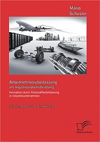 Arbeitnehmerüberlassung als Ingenieurdienstleistung: Innovation durch Personalflexibilisierung in Industrieunternehmen