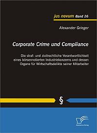 Corporate Crime und Compliance: Die straf- und zivilrechtliche Verantwortlichkeit eines börsennotierten Industriekonzerns und dessen Organe für Wirtschaftsdelikte seiner Mitarbeiter