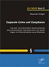 Corporate Crime und Compliance: Die straf- und zivilrechtliche Verantwortlichkeit eines börsennotierten Industriekonzerns und dessen Organe für Wirtschaftsdelikte seiner Mitarbeiter