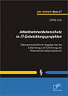 Arbeitnehmerdatenschutz in IT-Entwicklungsprojekten: Datenschutzrechtliche Vorgaben bei der Entwicklung und Einführung von Personalinformationssystemen