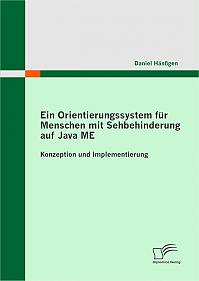 Ein Orientierungssystem für Menschen mit Sehbehinderung auf Java ME: Konzeption und Implementierung