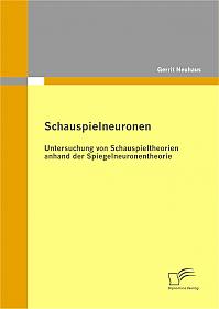 Schauspielneuronen: Untersuchung von Schauspieltheorien anhand der Spiegelneuronentheorie