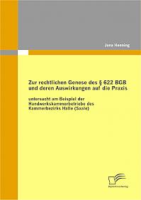 Zur rechtlichen Genese des § 622 BGB und deren Auswirkungen auf die Praxis: untersucht am Beispiel der Handwerkskammerbetriebe des Kammerbezirks Halle (Saale)