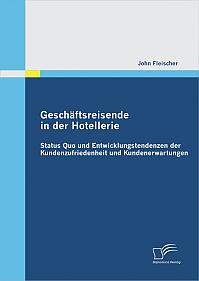 Geschäftsreisende in der Hotellerie: Status Quo und Entwicklungstendenzen der Kundenzufriedenheit und Kundenerwartungen