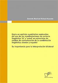 Hacia un análisis cuantitativo contrastivo del uso de las manifestaciones de cortesía lingüística 'tú' y 'usted' en entrevistas de medios de comunicación de la combinación lingüística alemán y español