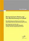 Die konstruierte Nation und ihre Manifestierung im Fußball: Die Verbindung von Nationsvorstellung und Fußball bei der Weltmeisterschaft 1974