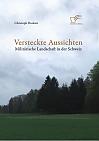 Versteckte Aussichten: Militärische Landschaft in der Schweiz