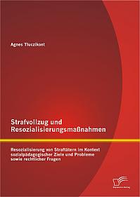 Strafvollzug und Resozialisierungsmaßnahmen: Resozialisierung von Straftätern im Kontext sozialpädagogischer Ziele und Probleme sowie rechtlicher Fragen