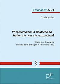 Pflegekammern in Deutschland  Halten sie, was sie versprechen? Eine aktuelle Analyse anhand der Planungen in Rheinland-Pfalz