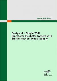 Design of a Single Well Bioreactor-Incubator System with Sterile Nutrient Media Supply