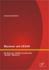 Myanmar und ASEAN: Die Rolle der ASEAN im politischen Wandel Myanmars