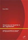 Steuerung und Qualität in der Jugendarbeit: Aspekte für ein Modell zur Steuerung der Jugendarbeit und ihrer Qualität