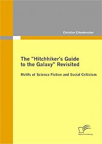 The "Hitchhiker's Guide to the Galaxy" Revisited: Motifs of Science Fiction and Social Criticism