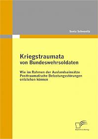 Kriegstraumata von Bundeswehrsoldaten: Wie im Rahmen der Auslandseinsätze Posttraumatische Belastungsstörungen entstehen können