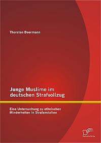 Junge Muslime im deutschen Strafvollzug: Eine Untersuchung zu ethnischen Minderheiten in Strafanstalten
