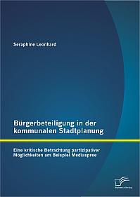 Bürgerbeteiligung in der kommunalen Stadtplanung: Eine kritische Betrachtung partizipativer Möglichkeiten am Beispiel Mediaspree