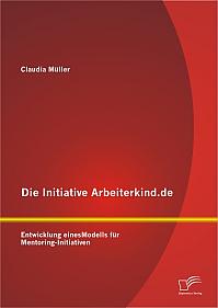 Die Initiative Arbeiterkind.de: Entwicklung eines Modells für Mentoring-Initiativen