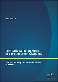 Türkische Selbstständige in der ethnischen Ökonomie: Analyse und Vergleich der Generationen in Kassel