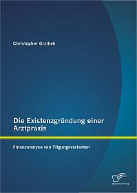 Die Existenzgründung einer Arztpraxis: Finanzanalyse von Tilgungsvarianten