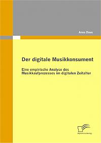 Der digitale Musikkonsument: Eine empirische Analyse des Musikkaufprozesses im digitalen Zeitalter