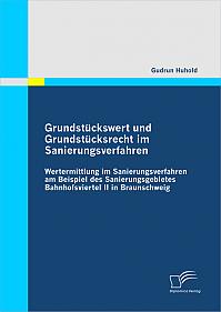 Grundstückswert und Grundstücksrecht im Sanierungsverfahren: Wertermittlung im Sanierungsverfahren am Beispiel des Sanierungsgebietes Bahnhofsviertel II in Braunschweig