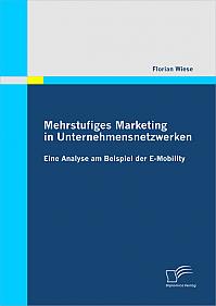 Mehrstufiges Marketing in Unternehmensnetzwerken: Eine Analyse am Beispiel der E-Mobility