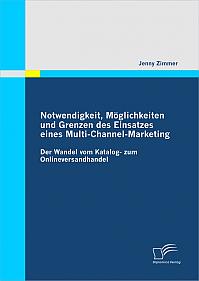 Notwendigkeit, Möglichkeiten und Grenzen des Einsatzes eines Multi-Channel-Marketing: Der Wandel vom Katalog- zum Onlineversandhandel